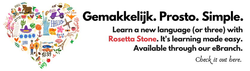 Gemakkelijik. Prosto. Simple. Learn a new language or three with Rosetta Stone. It's learning made easy. Available through our eBranch.